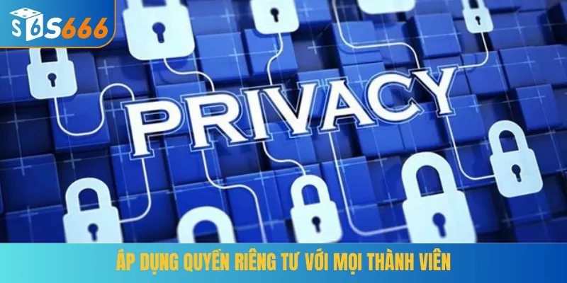 Áp dụng quyền riêng tư với mọi thành viên