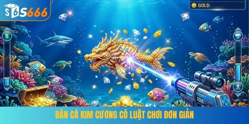 Bắn cá Kim Cương có luật chơi đơn giản