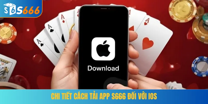 Chi tiết cách tải app S666 đối với iOS
