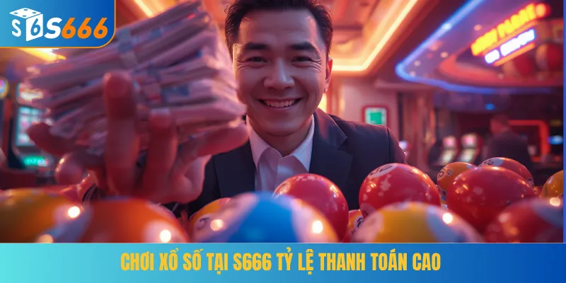Chơi xổ số tại S666 tỷ lệ thanh toán cao