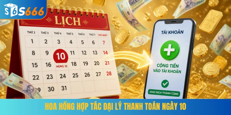 Hoa hồng hợp tác đại lý thanh toán ngày 10