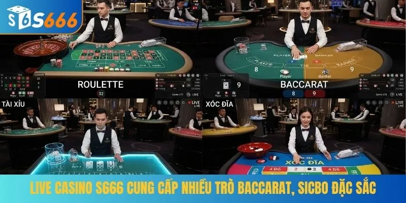 Live Casino S666 cung cấp nhiều trò Baccarat, Sicbo đặc sắc