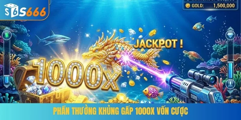 Phần thưởng khủng gấp 1000x vốn cược