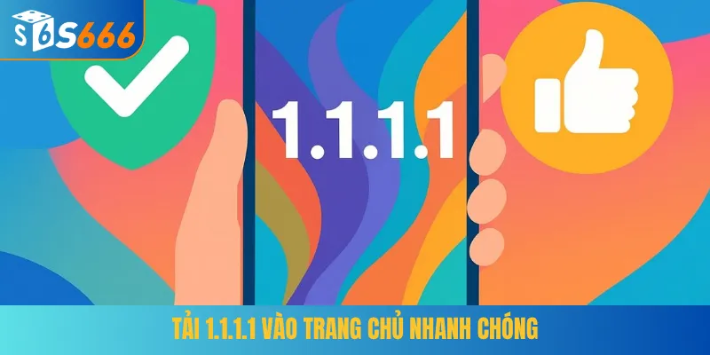 Tải 1.1.1.1 vào trang chủ nhanh chóng