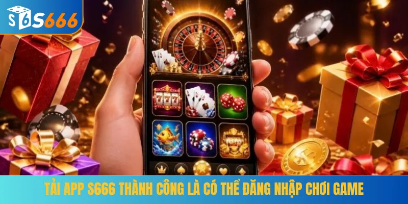 Tải app S666 thành công là có thể đăng nhập chơi game