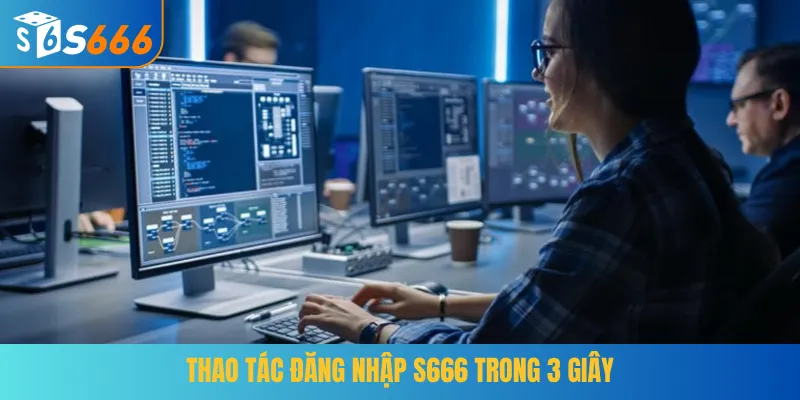 Thao tác đăng nhập S666 trong 3 giây