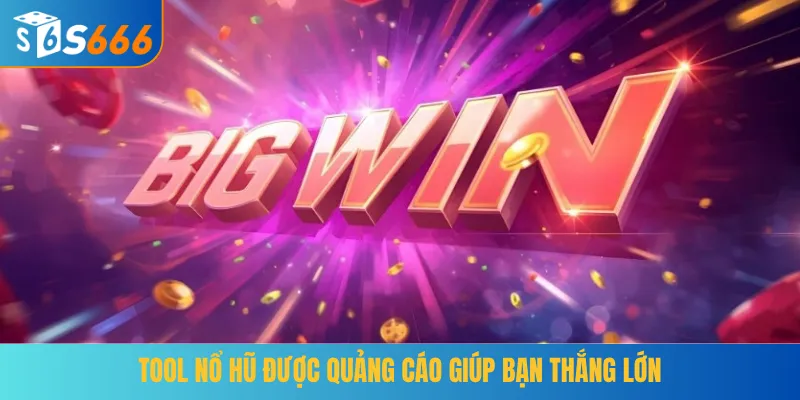 Tool nổ hũ được quảng cáo giúp bạn thắng lớn