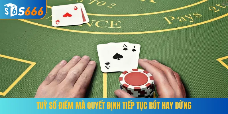 Tuỳ số điểm mà quyết định tiếp tục rút hay dừng